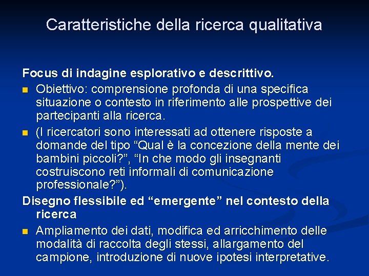 Caratteristiche della ricerca qualitativa Focus di indagine esplorativo e descrittivo. n Obiettivo: comprensione profonda