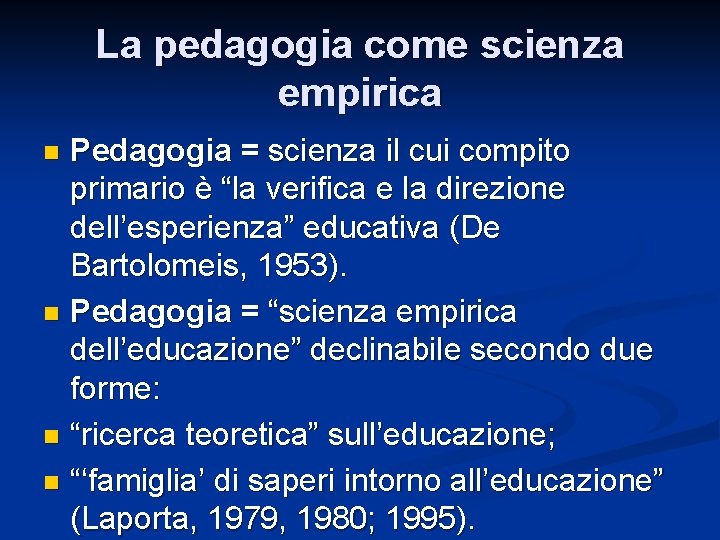 La pedagogia come scienza empirica Pedagogia = scienza il cui compito primario è “la