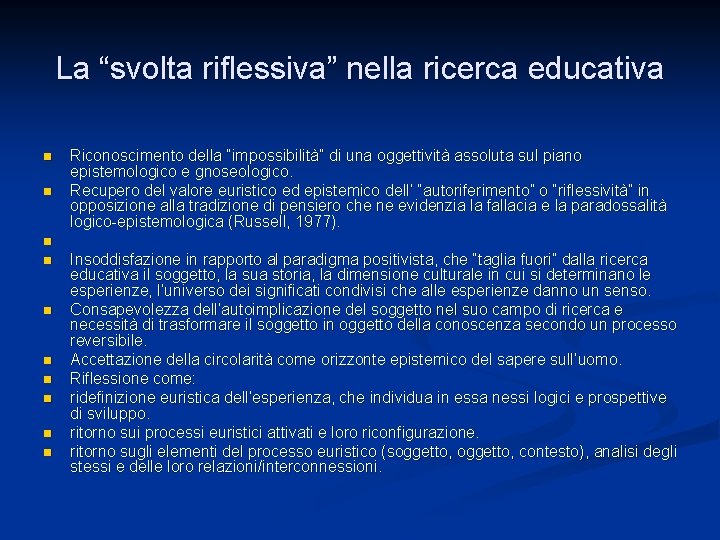 La “svolta riflessiva” nella ricerca educativa n n Riconoscimento della “impossibilità” di una oggettività