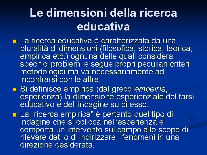 Le dimensioni della ricerca educativa n n n La ricerca educativa è caratterizzata da