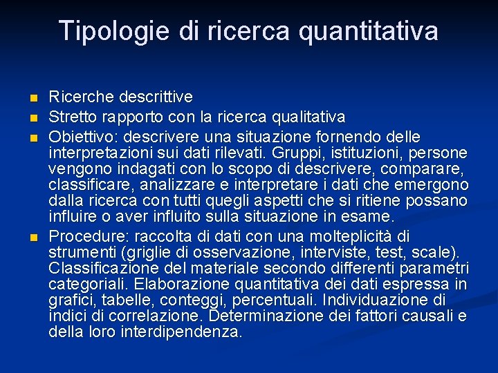 Tipologie di ricerca quantitativa n n Ricerche descrittive Stretto rapporto con la ricerca qualitativa