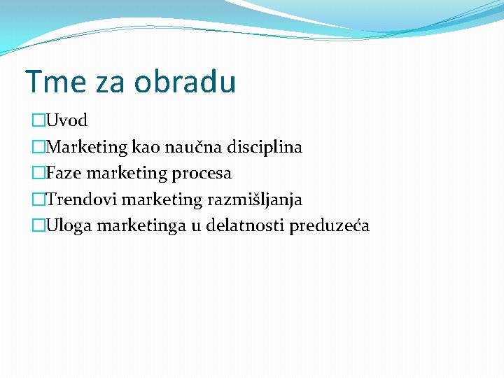 Tme za obradu �Uvod �Marketing kao naučna disciplina �Faze marketing procesa �Trendovi marketing razmišljanja