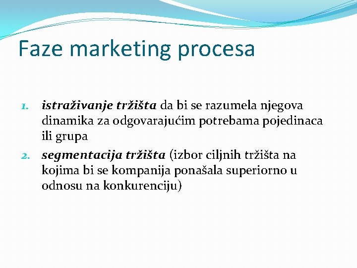 Faze marketing procesa 1. istraživanje tržišta da bi se razumela njegova dinamika za odgovarajućim