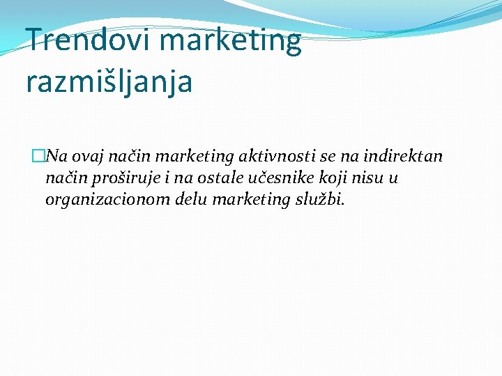 Trendovi marketing razmišljanja �Na ovaj način marketing aktivnosti se na indirektan način proširuje i