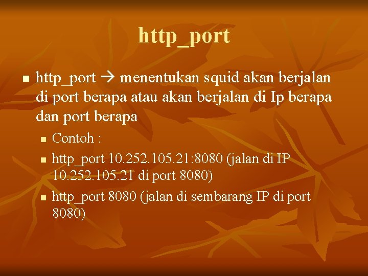 http_port n http_port menentukan squid akan berjalan di port berapa atau akan berjalan di