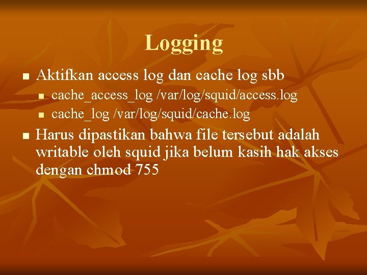 Logging n Aktifkan access log dan cache log sbb n n n cache_access_log /var/log/squid/access.