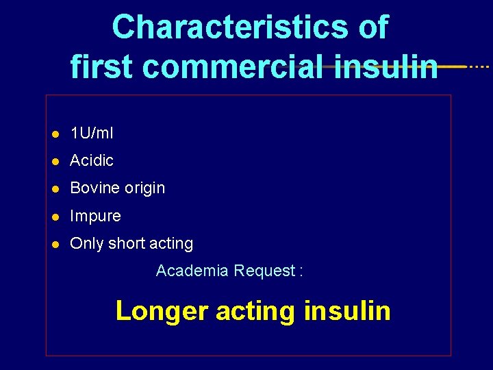 Characteristics of first commercial insulin l 1 U/ml l Acidic l Bovine origin l