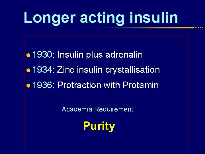 Longer acting insulin l 1930: Insulin plus adrenalin l 1934: Zinc insulin crystallisation l