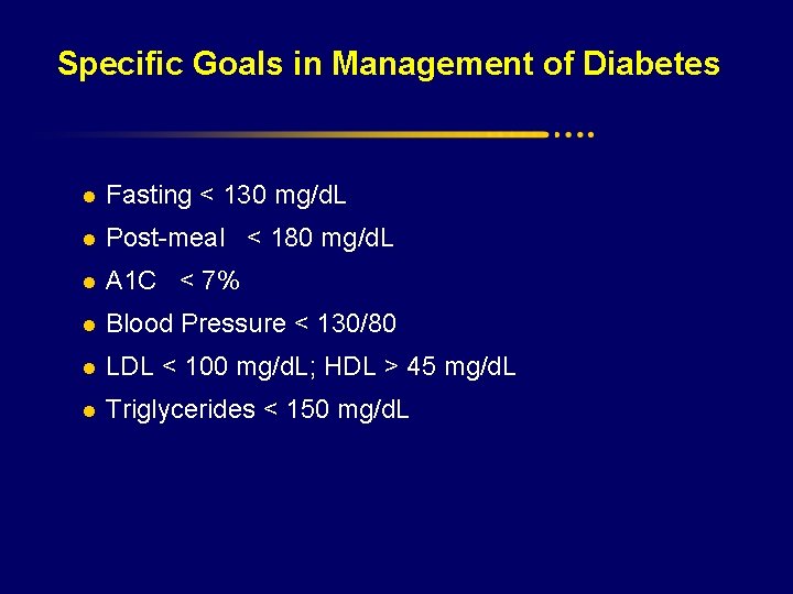 Specific Goals in Management of Diabetes l Fasting < 130 mg/d. L l Post-meal