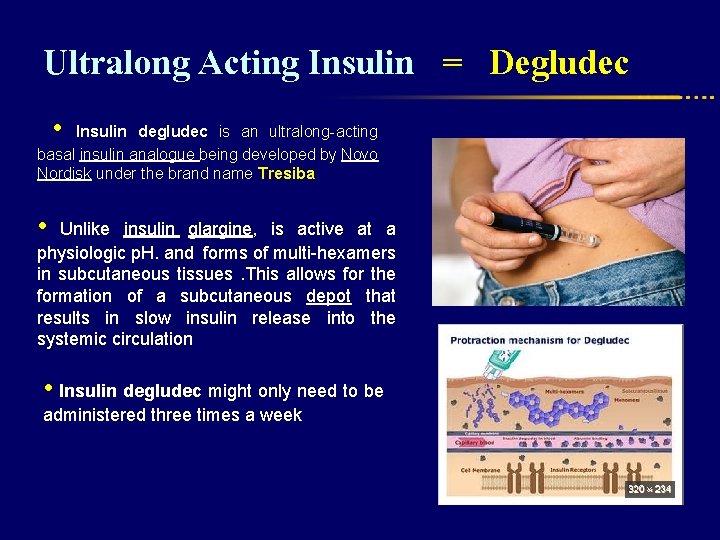 Ultralong Acting Insulin = Degludec • Insulin degludec is an ultralong-acting basal insulin analogue