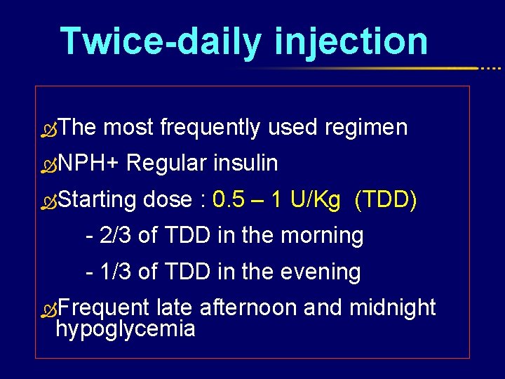 Twice-daily injection The most frequently used regimen NPH+ Regular insulin Starting dose : 0.