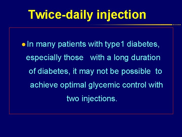 Twice-daily injection l In many patients with type 1 diabetes, especially those with a