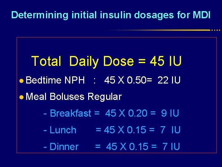 Determining initial insulin dosages for MDI Total Daily Dose = 45 IU l Bedtime