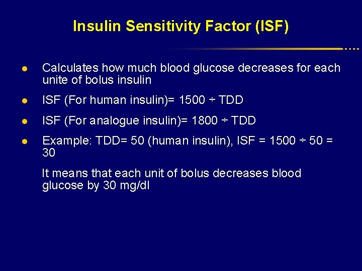 Insulin Sensitivity Factor (ISF) l Calculates how much blood glucose decreases for each unite