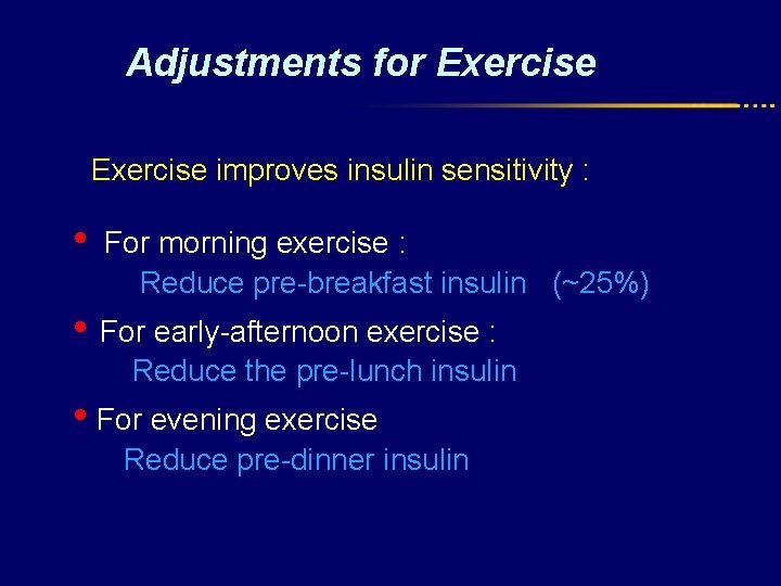 Adjustments for Exercise improves insulin sensitivity : • For morning exercise : Reduce pre-breakfast