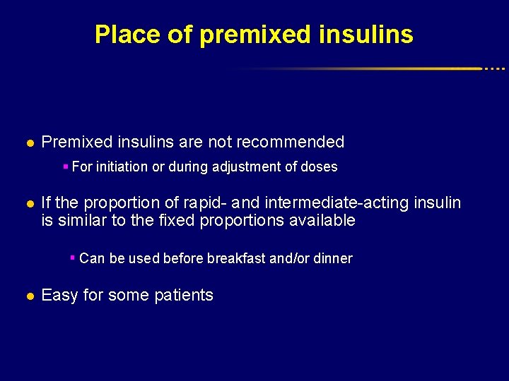 Place of premixed insulins l Premixed insulins are not recommended § For initiation or