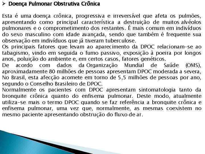 Ø Doença Pulmonar Obstrutiva Crônica Esta é uma doença crônica, progressiva e irreversível que