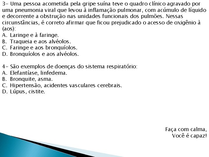 3 - Uma pessoa acometida pela gripe suína teve o quadro clínico agravado por