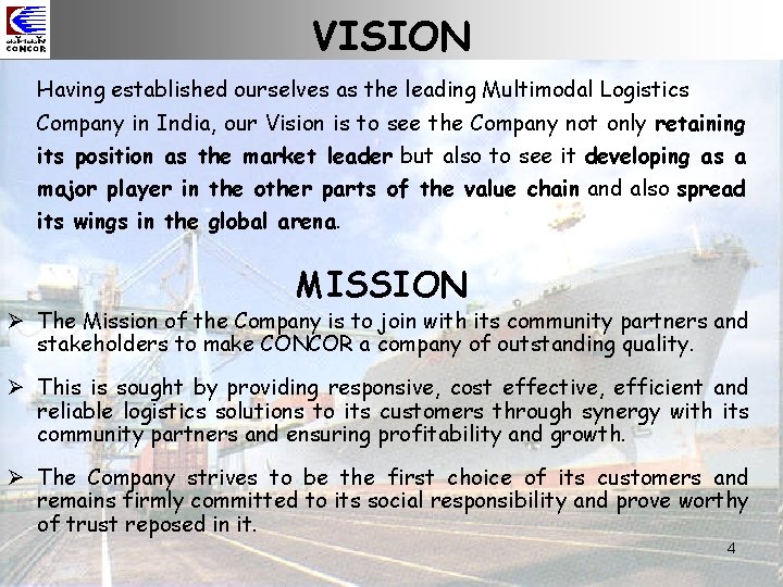 VISION Having established ourselves as the leading Multimodal Logistics Company in India, our Vision