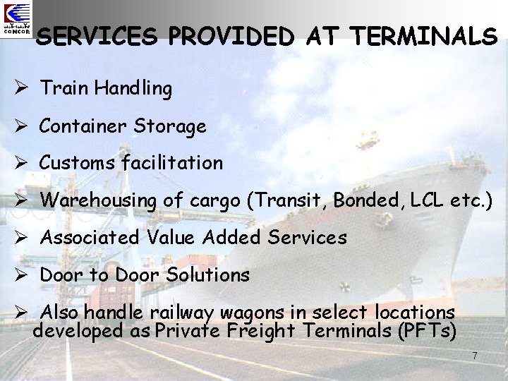 SERVICES PROVIDED AT TERMINALS Ø Train Handling Ø Container Storage Ø Customs facilitation Ø