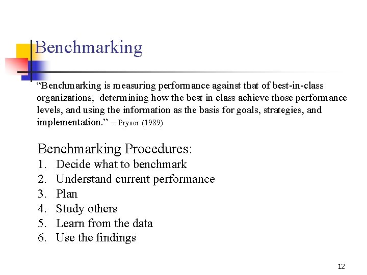 Benchmarking “Benchmarking is measuring performance against that of best-in-class organizations, determining how the best