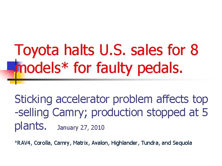 Toyota halts U. S. sales for 8 models* for faulty pedals. Sticking accelerator problem