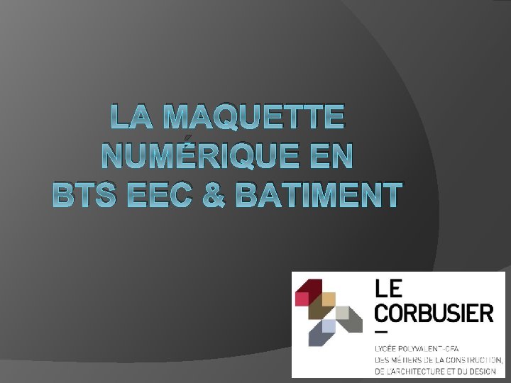 LA MAQUETTE NUMÉRIQUE EN BTS EEC & BATIMENT 