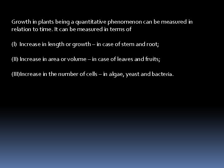 Growth in plants being a quantitative phenomenon can be measured in relation to time. Growth in plants being a quantitative phenomenon can be measured in relation to time.
