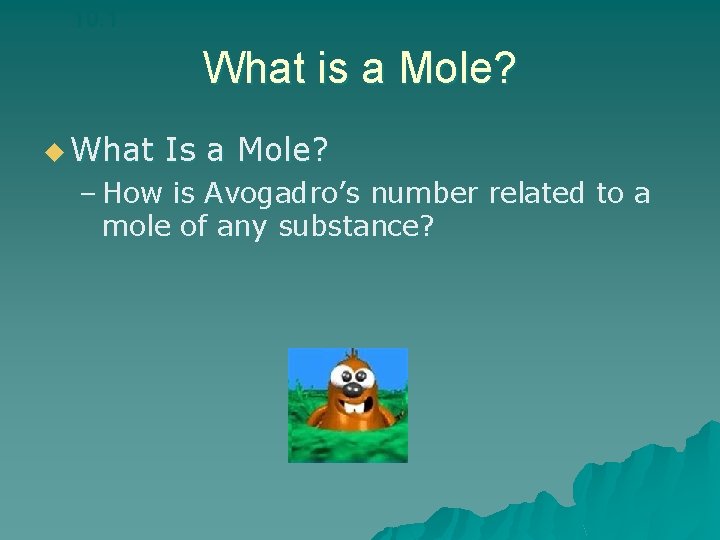 10. 1 What is a Mole? u What Is a Mole? – How is