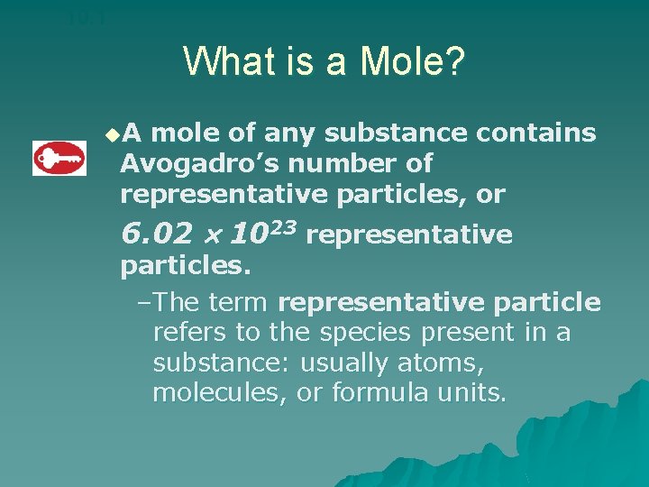10. 1 What is a Mole? u. A mole of any substance contains Avogadro’s