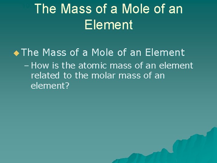 The Mass of a Mole of an Element 10. 1 u The Mass of