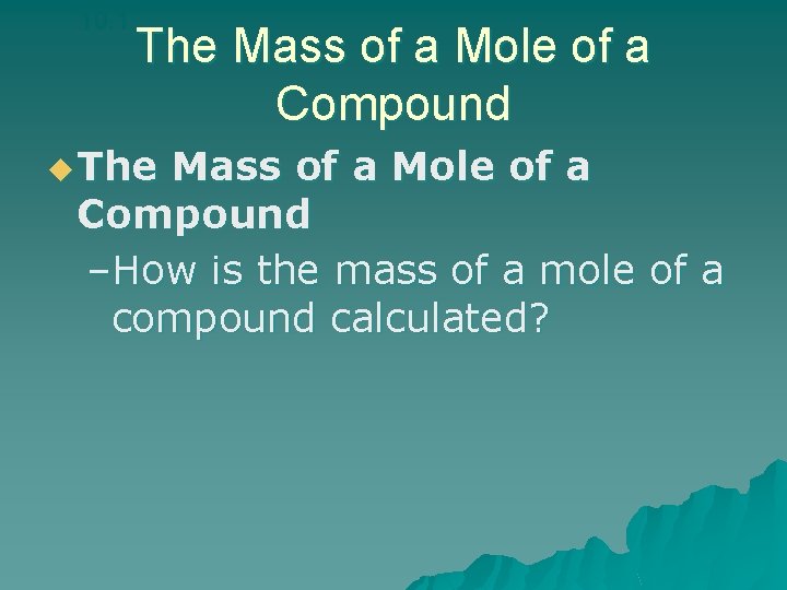 10. 1 The Mass of a Mole of a Compound u The Mass of