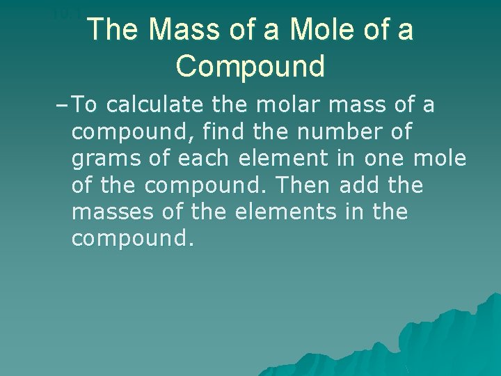 10. 1 The Mass of a Mole of a Compound – To calculate the