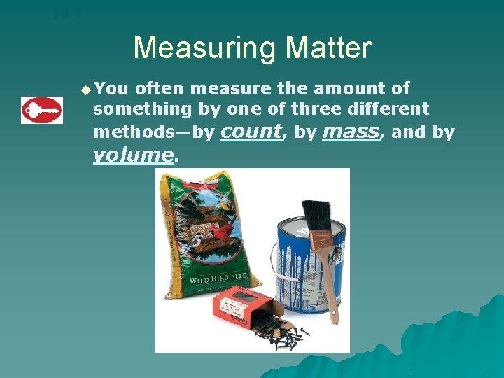 10. 1 Measuring Matter u You often measure the amount of something by one