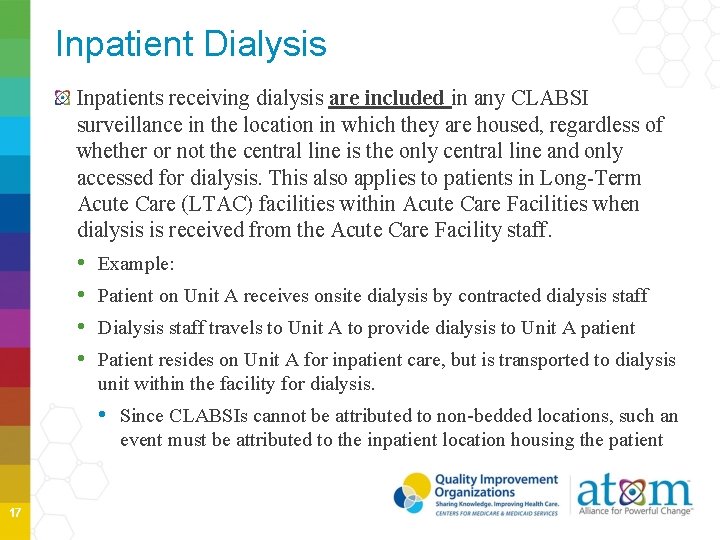 Inpatient Dialysis Inpatients receiving dialysis are included in any CLABSI surveillance in the location