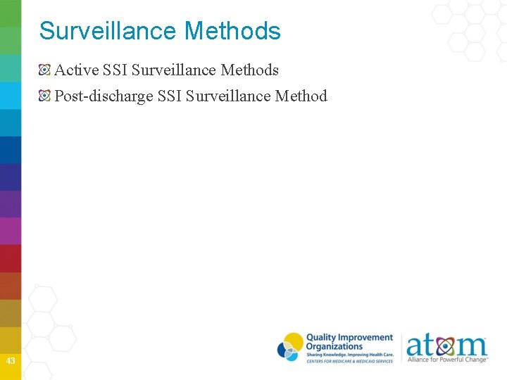 Surveillance Methods Active SSI Surveillance Methods Post-discharge SSI Surveillance Method 43 