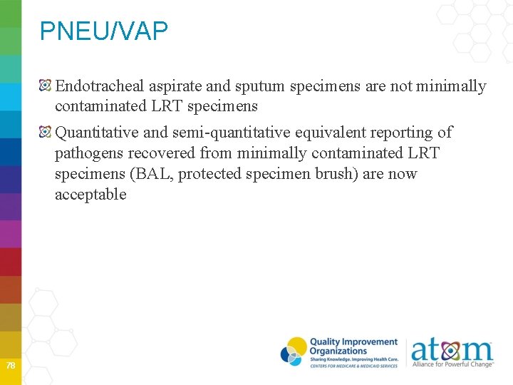 PNEU/VAP Endotracheal aspirate and sputum specimens are not minimally contaminated LRT specimens Quantitative and