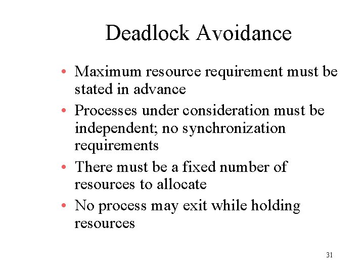 Deadlock Avoidance • Maximum resource requirement must be stated in advance • Processes under