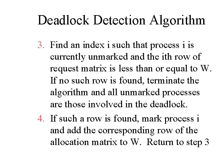 Deadlock Detection Algorithm 3. Find an index i such that process i is currently