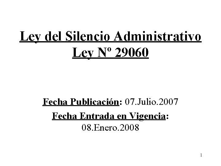 Ley del Silencio Administrativo Ley Nº 29060 Fecha Publicación: 07. Julio. 2007 Fecha Entrada
