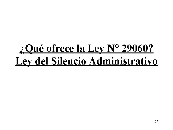 ¿Qué ofrece la Ley N° 29060? Ley del Silencio Administrativo 14 