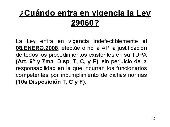 ¿Cuándo entra en vigencia la Ley 29060? La Ley entra en vigencia indefectiblemente el