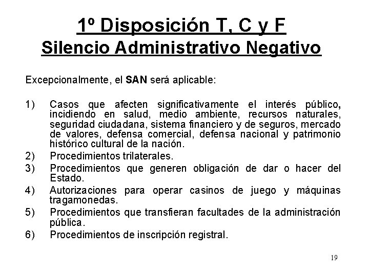 1º Disposición T, C y F Silencio Administrativo Negativo Excepcionalmente, el SAN será aplicable: