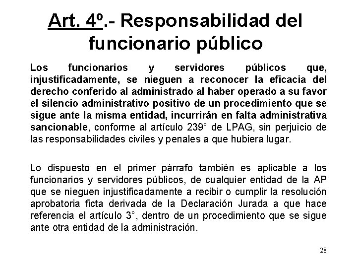 Art. 4º. - Responsabilidad del funcionario público Los funcionarios y servidores públicos que, injustificadamente,