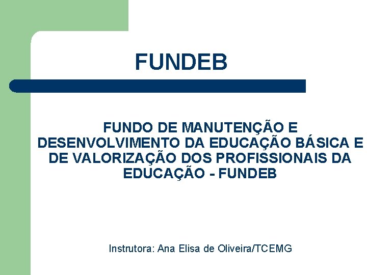 FUNDEB FUNDO DE MANUTENÇÃO E DESENVOLVIMENTO DA EDUCAÇÃO BÁSICA E DE VALORIZAÇÃO DOS PROFISSIONAIS