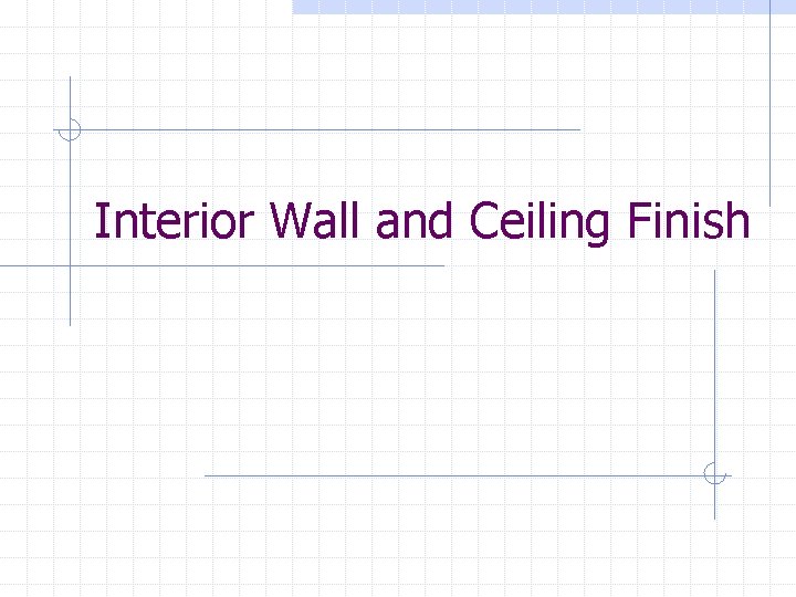 Interior Wall and Ceiling Finish 