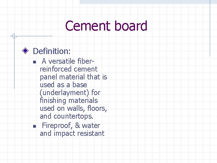 Cement board Definition: n n A versatile fiberreinforced cement panel material that is used