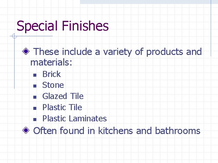 Special Finishes These include a variety of products and materials: n n n Brick