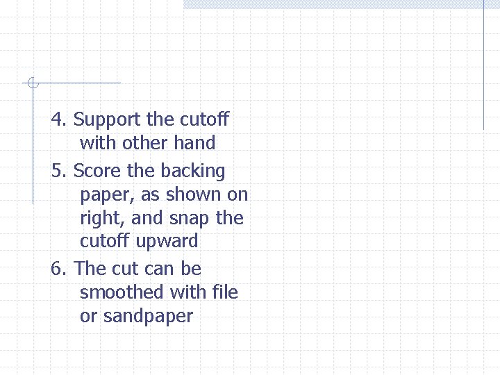 4. Support the cutoff with other hand 5. Score the backing paper, as shown