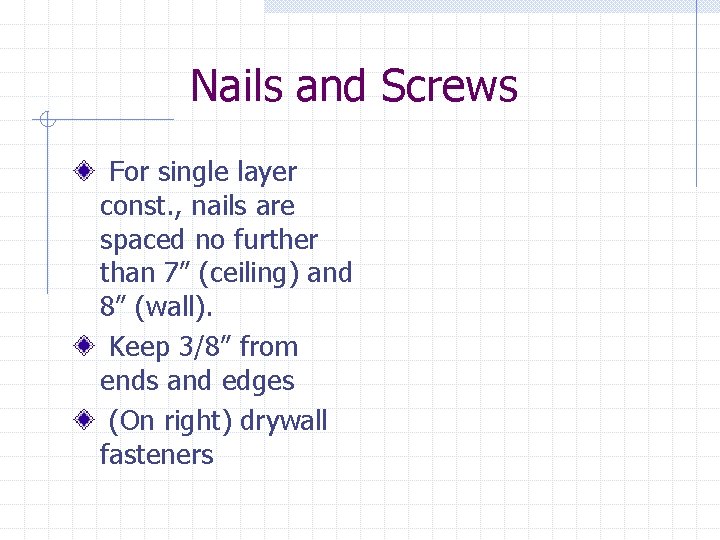 Nails and Screws For single layer const. , nails are spaced no further than